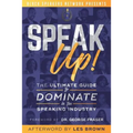 Speak Up!: The Ultimate Guide to Dominate in the Speaking Industry