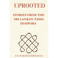 Uprooted: Stories from the Sri Lankan Tamil Diaspora