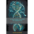 A Slacker's Guide to Genetics: A Beginner's Guide to Genetics