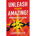 Unleash Your Amazing!: Awareness Is The Gateway
