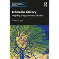 Ecomedia Literacy: Integrating Ecology Into Media Education
