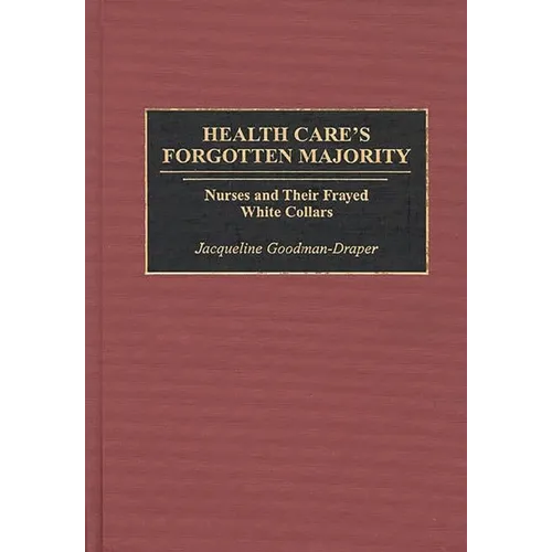 Health Care's Forgotten Majority: Nurses and Their Frayed White Collars