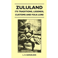 Zululand - Its Traditions, Legends, Customs and Folk-Lore