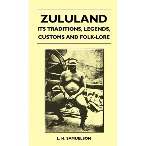 Zululand - Its Traditions, Legends, Customs and Folk-Lore