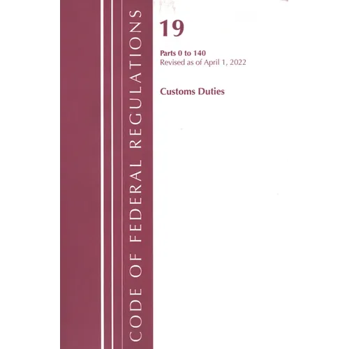 Code of Federal Regulations, Title 19 Customs Duties 0-140, 2022