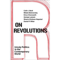 On Revolutions: Unruly Politics in the Contemporary World