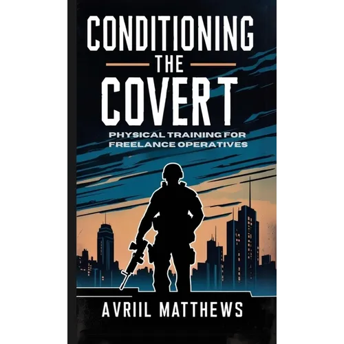 Conditioning the Covert: Physical Training for Freelance Operatives