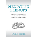 Mediating Prenups: A Better Path Forward for Marriage-Positive Prenuptial Agreements
