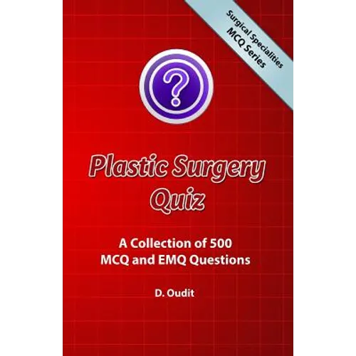 Plastic Surgery Quiz: A Collection of 500 MCQ and EMQ Questions