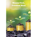 Money First, Freedom Next: A Gen Z Guide to Earning, Saving, and Investing Before You re Even 20