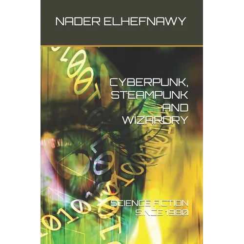 Cyberpunk, Steampunk and Wizardry: Science Fiction Since 1980