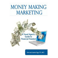 Money Making Marketing: a Travel Agent's Guide to Financial Freedom
