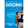 Growing Up Gronk: A Family's Story of Raising Champions