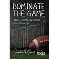 Dominate The Game: How Life Changes When You Show Up