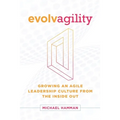 Evolvagility: Growing an Agile Leadership Culture from the Inside Out