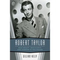 Robert Taylor: Male Beauty, Masculinity, and Stardom in Hollywood