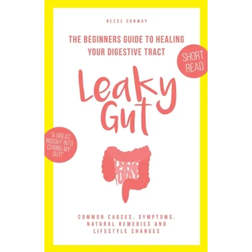 Leaky Gut: The Beginners Guide to Healing Your Digestive Tract