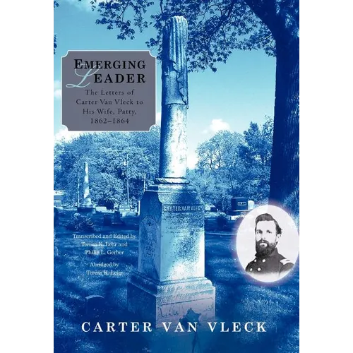 Emerging Leader: The Letters of Carter Van Vleck to His Wife, Patty, 1862-1864