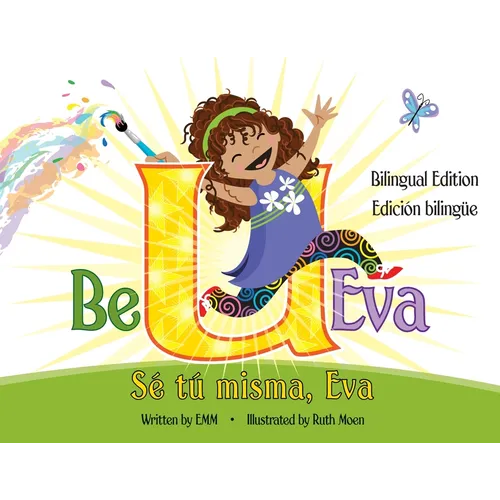 Be U Eva / Sé Tú Misma, Eva Bilingual Edition / Edición Bilingüe