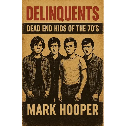 Delinquents: Dead End Kids Of The 70's