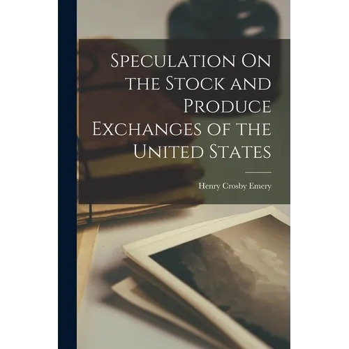 Speculation On the Stock and Produce Exchanges of the United States