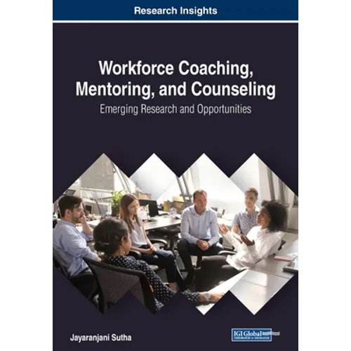 Workforce Coaching, Mentoring, and Counseling: Emerging Research and Opportunities