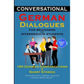 Conversational German Dialogues for Beginners and Intermediate Learners 100 German Conversations And Short Stories