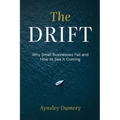 The Drift: Why Small Businesses Fail and How to See It Coming