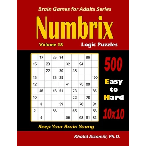 Numbrix Logic Puzzles: 500 Easy to Hard (10x10) : : Keep Your Brain Young