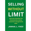 Selling without limit: How can your business find potential clients, customers and generate sales