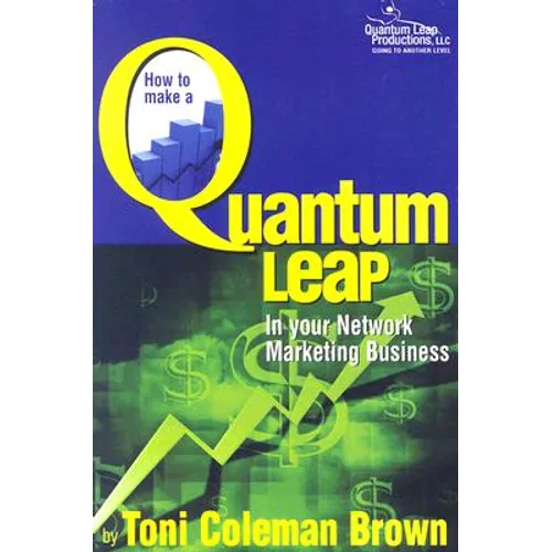 Quantum Leap: How to Make a Quantum Leap in Your Network Marketing Business