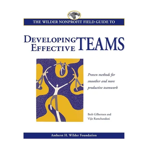 The Wilder Nonprofit Field Guide to Developing Effective Teams