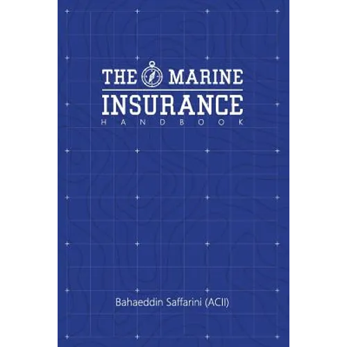 The Marine Insurance Handbook: An Exploration and In-Depth Study of Marine Insurance Law and Clauses