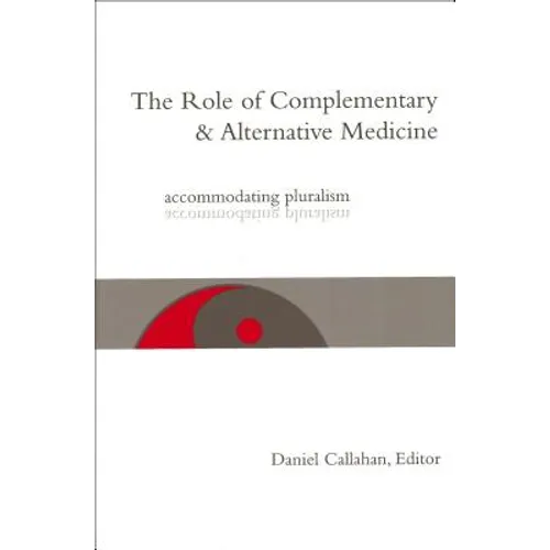 The Role of Complementary and Alternative Medicine: Accommodating Pluralism