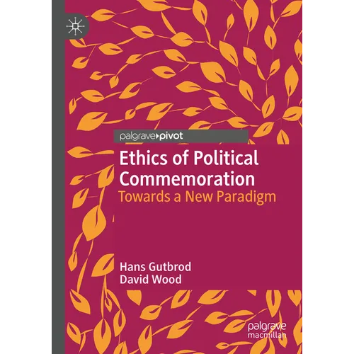Ethics of Political Commemoration: Towards a New Paradigm