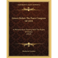 Greece Before The Peace Congress Of 1919: A Memorandum Dealing With The Rights Of Greece (1919)
