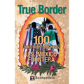 True Border: 100 Questions and Answers about the U.S.-Mexico Frontera