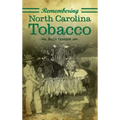 Remembering North Carolina Tobacco