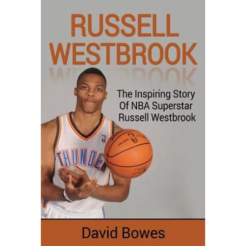Russell Westbrook: The inspiring story of NBA superstar Russell Westbrook