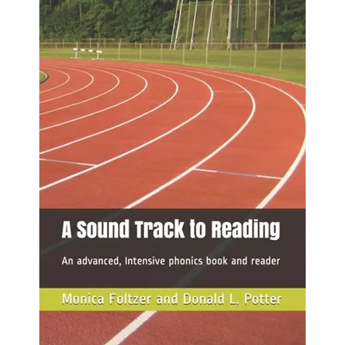 A Sound Track to Reading: An advanced, intensive phonics book and reader