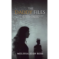 The Daddy Files: How I Survived the Secrets and Found the Truth that Heals