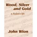 Wood, Silver & Gold - A Flutist's Life