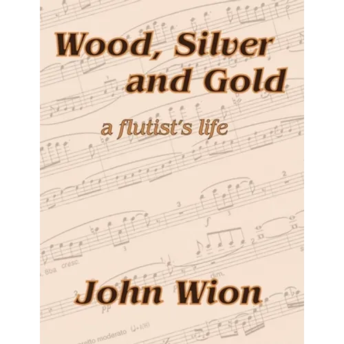 Wood, Silver & Gold - A Flutist's Life