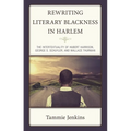 Rewriting Literary Blackness in Harlem: The Intertextuality of Hubert Harrison, George S. Schuyler, and Wallace Thurman