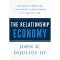 The Relationship Economy: Building Stronger Customer Connections in the Digital Age