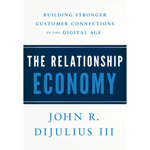 The Relationship Economy: Building Stronger Customer Connections in the Digital Age