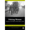 Policing Women: Histories in the Western World, 1800 to 1950