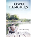 Gospel Memories: The Future Can Rewrite Our Past