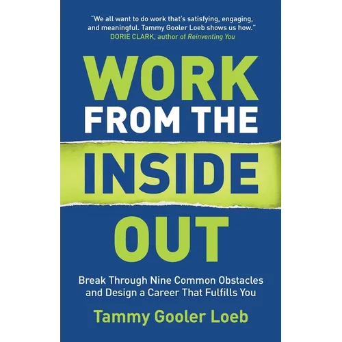 Work from the Inside Out: Break Through Nine Common Obstacles and Design a Career That Fulfills You