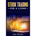 Stock Trading for a Living: How to Make Money and Become Financially Free by Investing in the Stock Market With This Comprehensive Trading Guide (2022